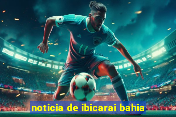 noticia de ibicarai bahia